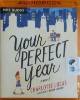 Your Perfect Year written by Charlotte Lucas performed by Carly Robins and P.J. Ochlan on MP3 CD (Unabridged)